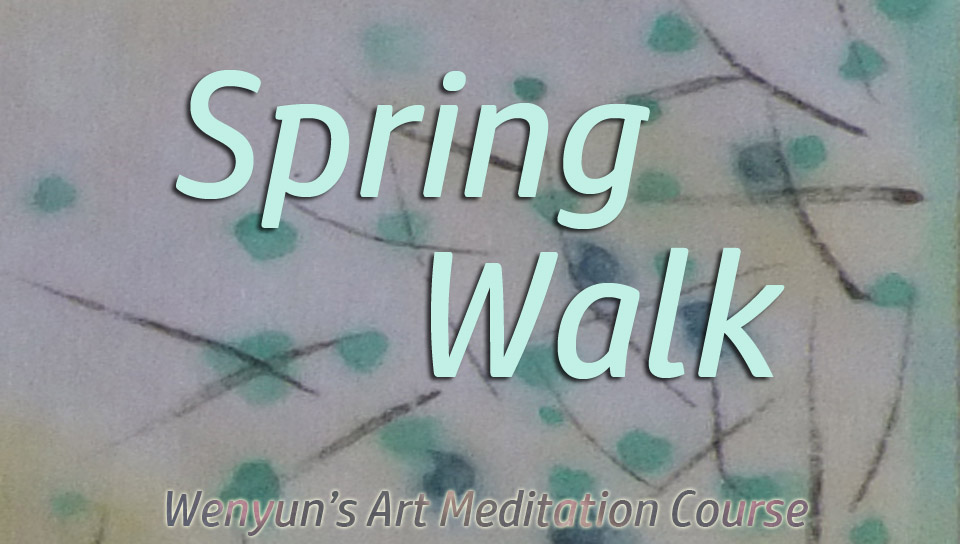 Spring Walk Flower Power Art Meditation Tutorial – Spring Walk – Wenyun Hua © all rights reserved